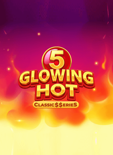Glowing Hot 5:Classic$$erieS